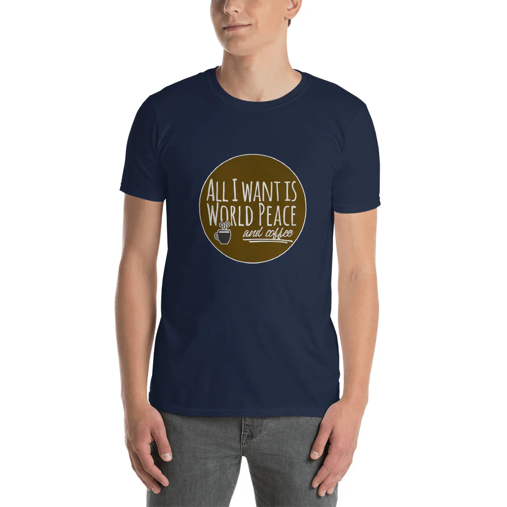 All I Want is World Peace and Coffee Short-Sleeve Unisex T-Shirt - Image 3