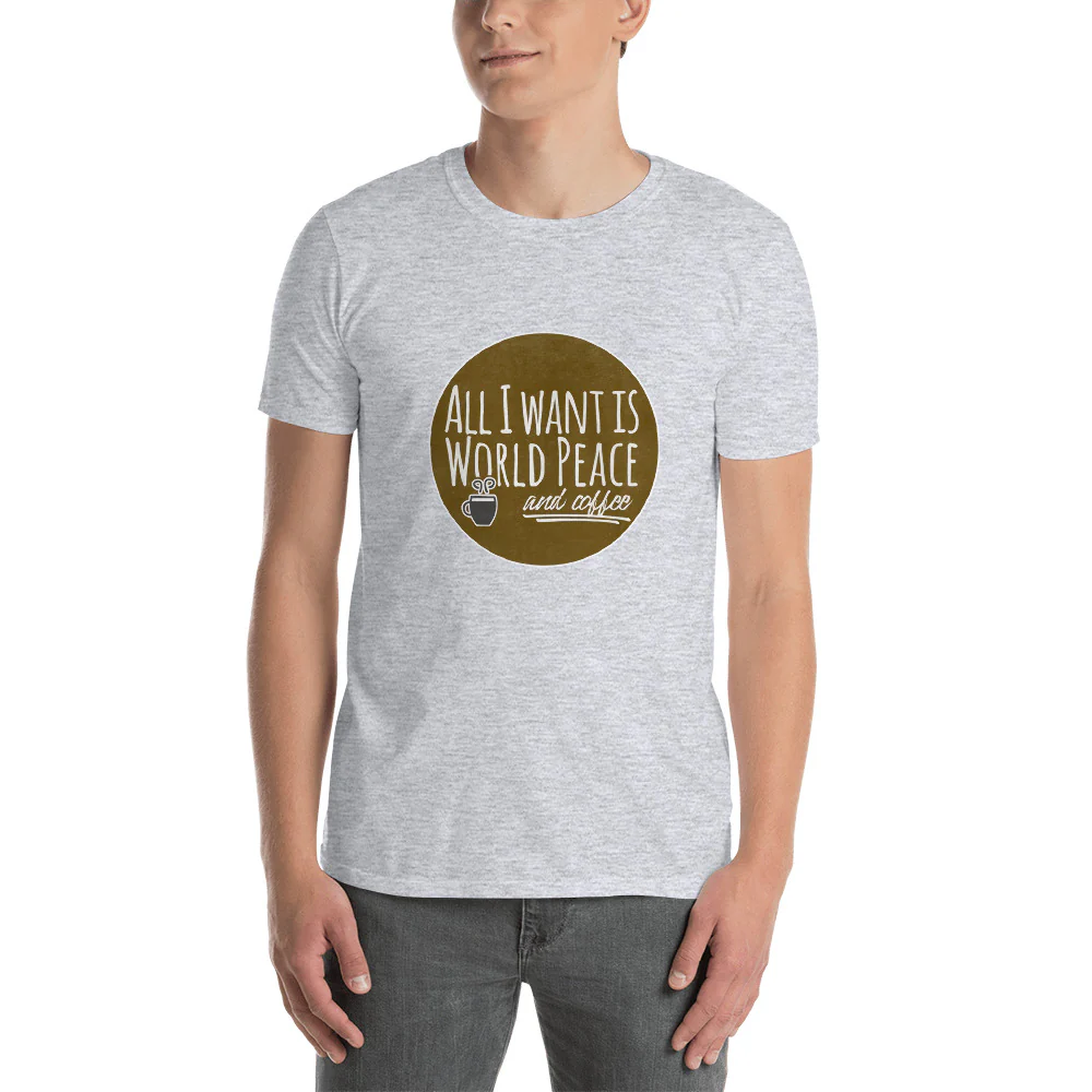 All I Want is World Peace and Coffee Short-Sleeve Unisex T-Shirt - Image 4