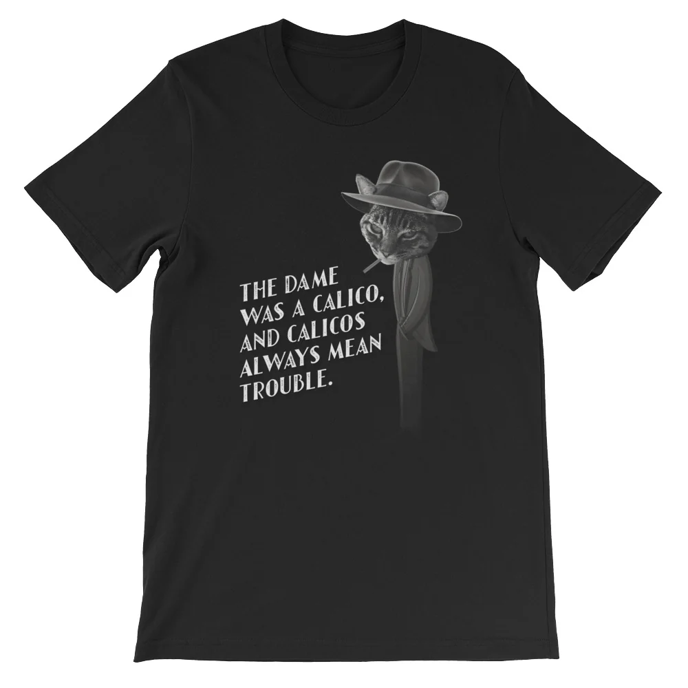 Funny Cat Shirt The Dame was a Calico Novelty Film Noir Cat themed Unisex short sleeve t-shirt