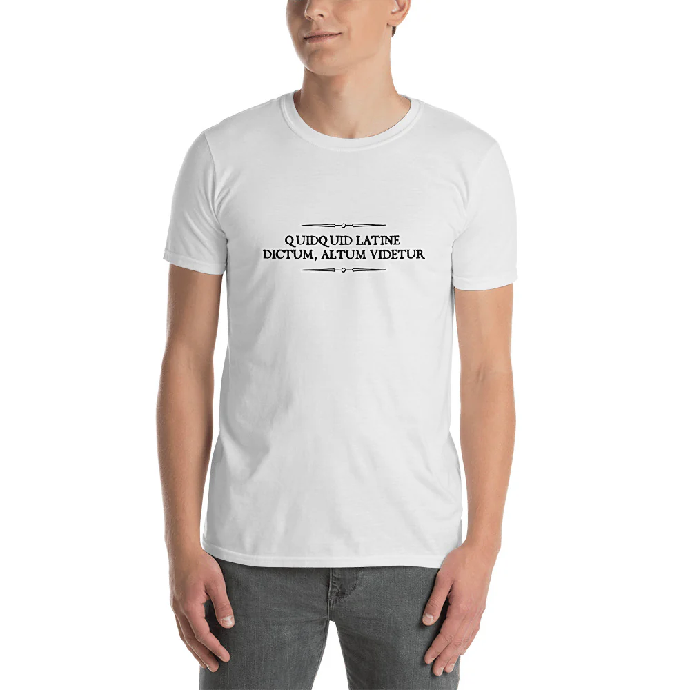 Quidquid Latine Dictum, Altum Videtur Latin Sounds Profound. Short-Sleeve Unisex T-Shirt