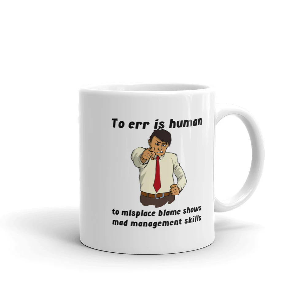 To Err is Human; to Misplace Blame Shows Mad Management Skills Mug