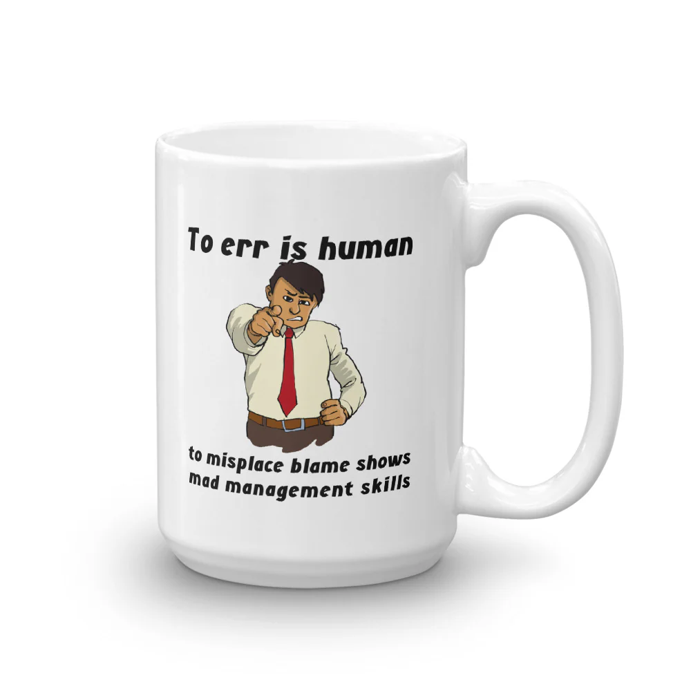 To Err is Human; to Misplace Blame Shows Mad Management Skills Mug - Image 2